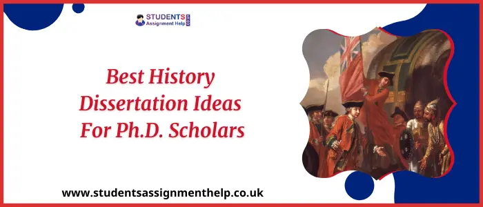 Best History Dissertation Ideas for UK’s Ph.D. Scholars