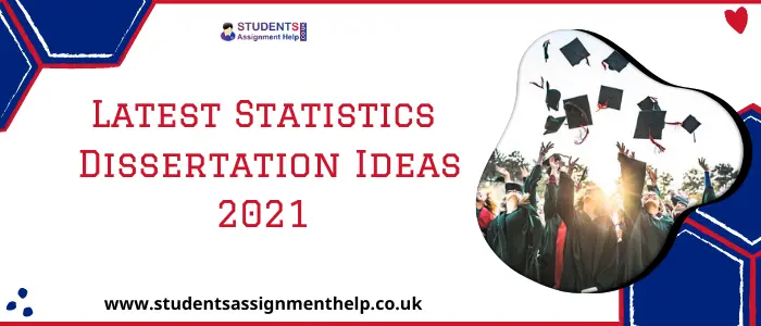Latest Statistics Dissertation Ideas 2021 For UK